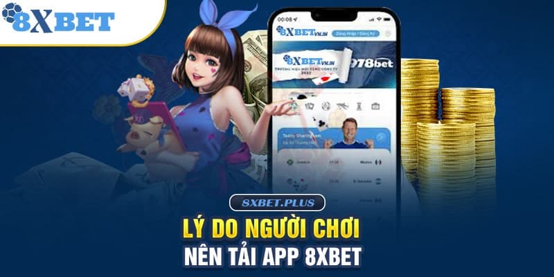 Vì sao người chơi cần tải app 8xbet